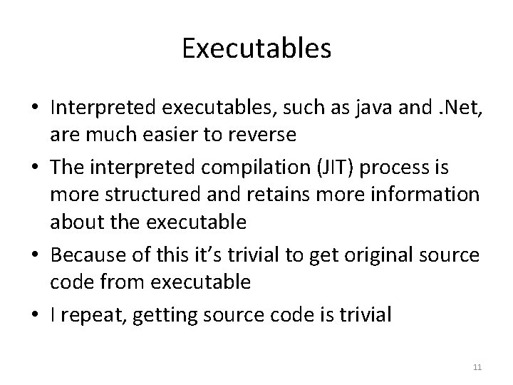 Executables • Interpreted executables, such as java and. Net, are much easier to reverse