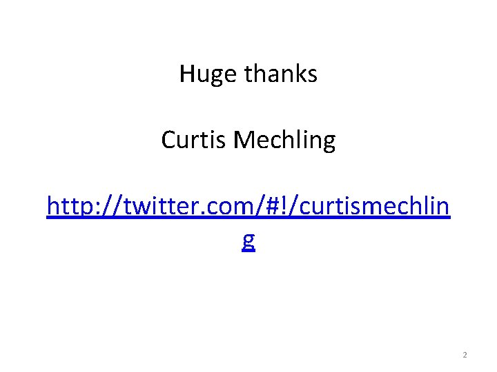 Huge thanks Curtis Mechling http: //twitter. com/#!/curtismechlin g 2 
