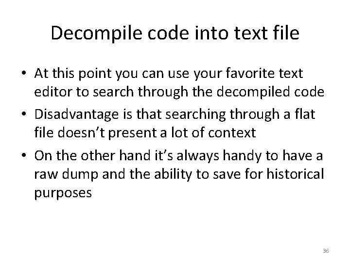 Decompile code into text file • At this point you can use your favorite