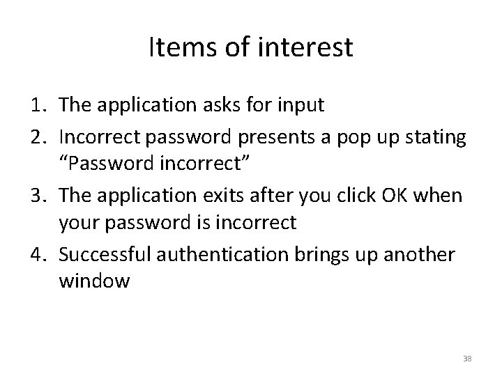 Items of interest 1. The application asks for input 2. Incorrect password presents a