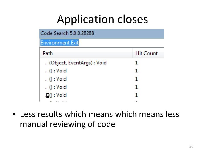 Application closes • Less results which means less manual reviewing of code 45 