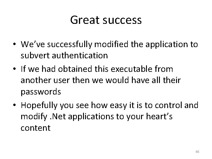 Great success • We’ve successfully modified the application to subvert authentication • If we
