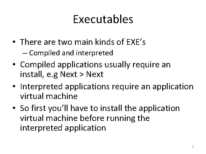 Executables • There are two main kinds of EXE’s – Compiled and interpreted •