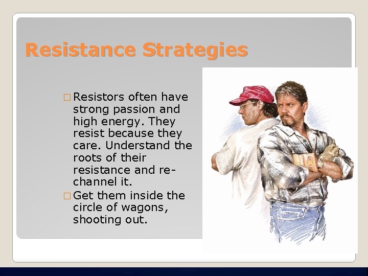 Resistance Strategies � Resistors often have strong passion and high energy. They resist because