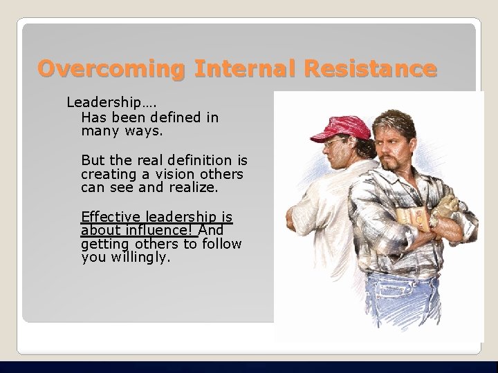 Overcoming Internal Resistance Leadership…. Has been defined in many ways. But the real definition