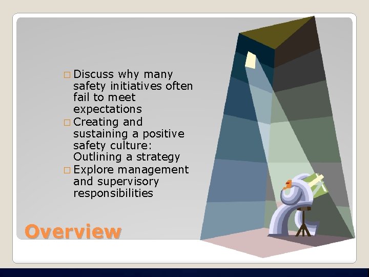 � Discuss why many safety initiatives often fail to meet expectations � Creating and