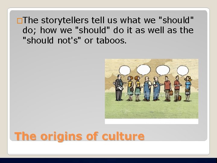 �The storytellers tell us what we "should" do; how we "should" do it as