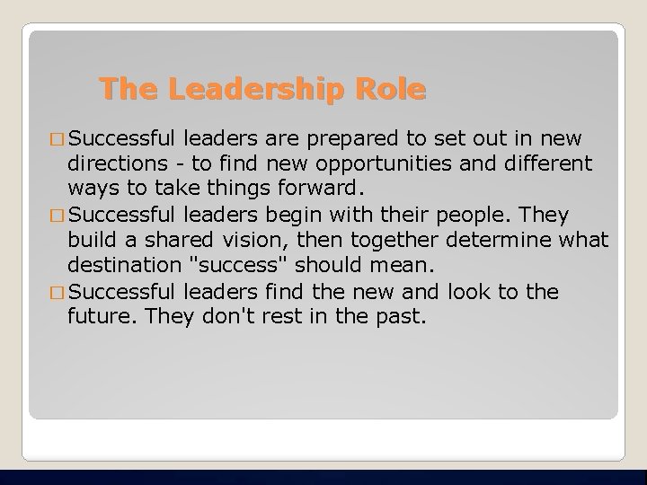 The Leadership Role � Successful leaders are prepared to set out in new directions