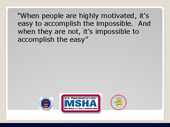  “When people are highly motivated, it’s easy to accomplish the impossible. And when