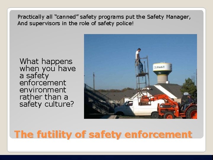Practically all “canned” safety programs put the Safety Manager, And supervisors in the role
