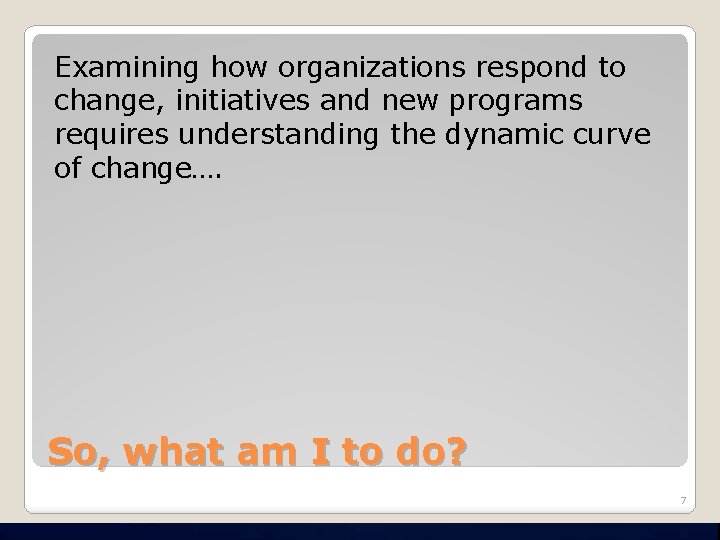 Examining how organizations respond to change, initiatives and new programs requires understanding the dynamic