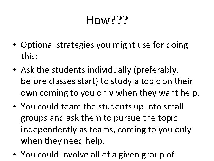 How? ? ? • Optional strategies you might use for doing this: • Ask