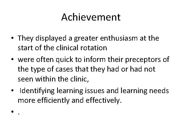 Achievement • They displayed a greater enthusiasm at the start of the clinical rotation