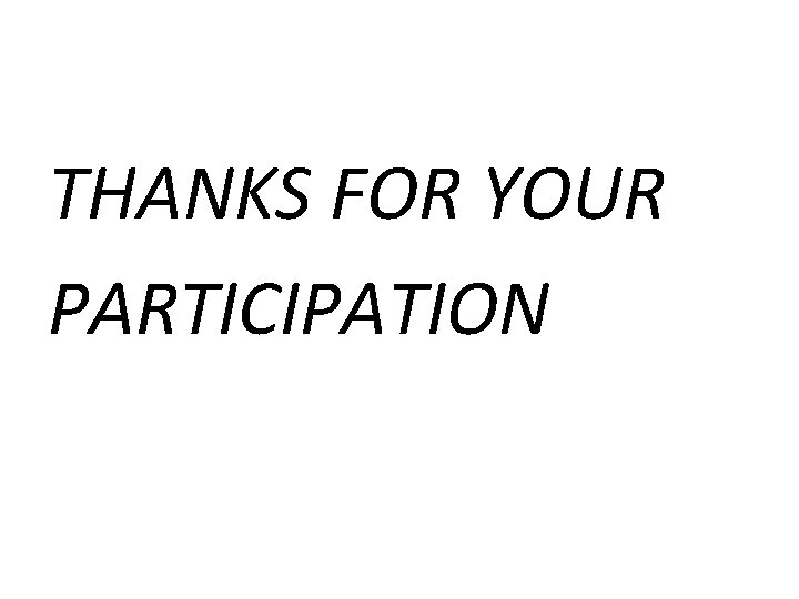 THANKS FOR YOUR PARTICIPATION 