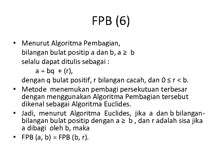 FPB (6) • Menurut Algoritma Pembagian, bilangan bulat positip a dan b, a ≥
