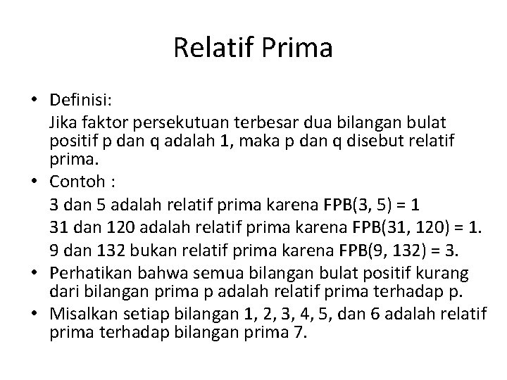 Relatif Prima • Definisi: Jika faktor persekutuan terbesar dua bilangan bulat positif p dan