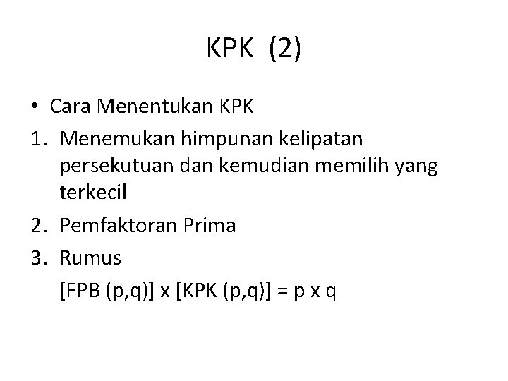 KPK (2) • Cara Menentukan KPK 1. Menemukan himpunan kelipatan persekutuan dan kemudian memilih