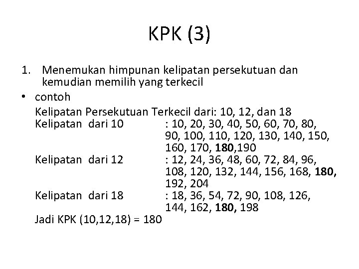 KPK (3) 1. Menemukan himpunan kelipatan persekutuan dan kemudian memilih yang terkecil • contoh