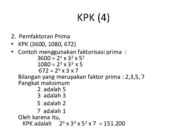 KPK (4) 2. Pemfaktoran Prima • KPK (3600, 1080, 672) • Contoh menggunakan faktorisasi