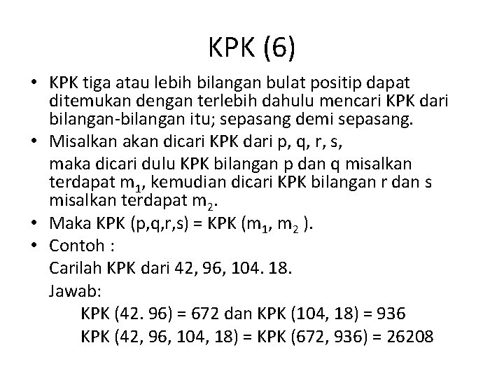 KPK (6) • KPK tiga atau lebih bilangan bulat positip dapat ditemukan dengan terlebih