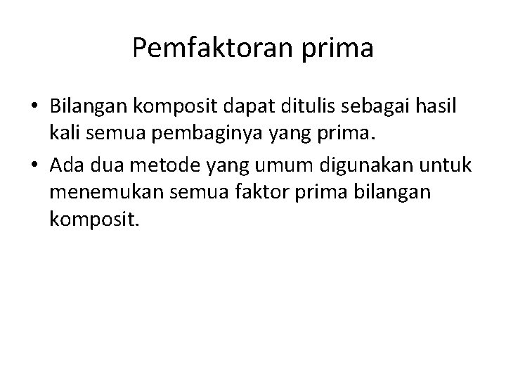 Pemfaktoran prima • Bilangan komposit dapat ditulis sebagai hasil kali semua pembaginya yang prima.