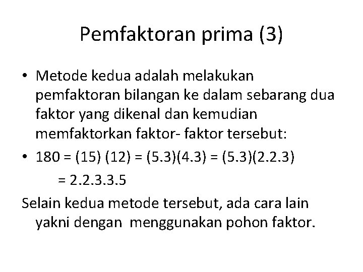 Pemfaktoran prima (3) • Metode kedua adalah melakukan pemfaktoran bilangan ke dalam sebarang dua