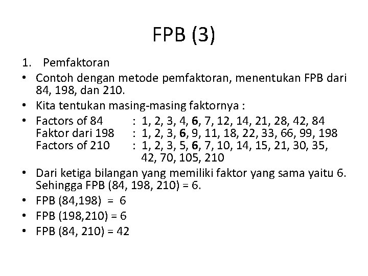 FPB (3) 1. Pemfaktoran • Contoh dengan metode pemfaktoran, menentukan FPB dari 84, 198,