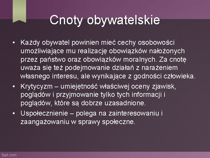 Cnoty obywatelskie • Każdy obywatel powinien mieć cechy osobowości umożliwiające mu realizację obowiązków nałożonych Cnoty obywatelskie • Każdy obywatel powinien mieć cechy osobowości umożliwiające mu realizację obowiązków nałożonych