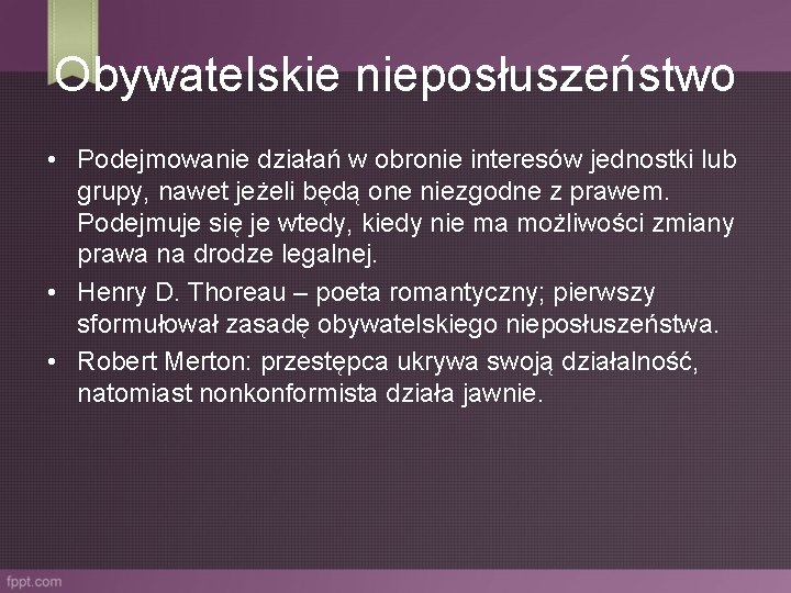 Obywatelskie nieposłuszeństwo • Podejmowanie działań w obronie interesów jednostki lub grupy, nawet jeżeli będą Obywatelskie nieposłuszeństwo • Podejmowanie działań w obronie interesów jednostki lub grupy, nawet jeżeli będą