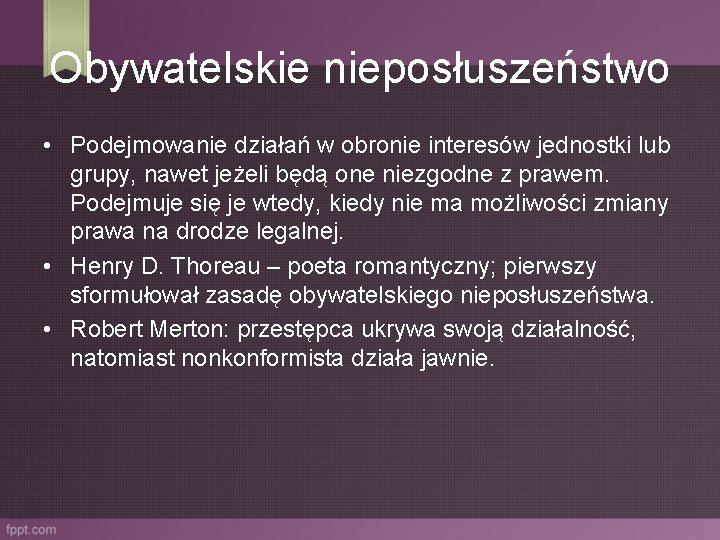 Obywatelskie nieposłuszeństwo • Podejmowanie działań w obronie interesów jednostki lub grupy, nawet jeżeli będą