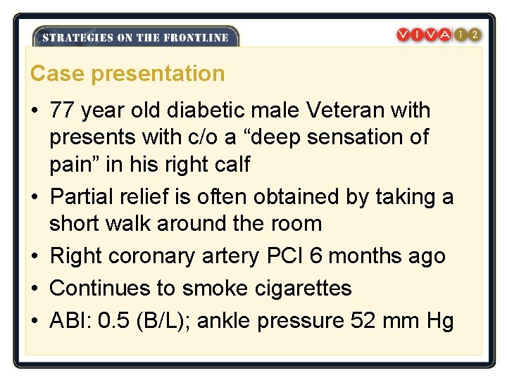 Case presentation • 77 year old diabetic male Veteran with presents with c/o a