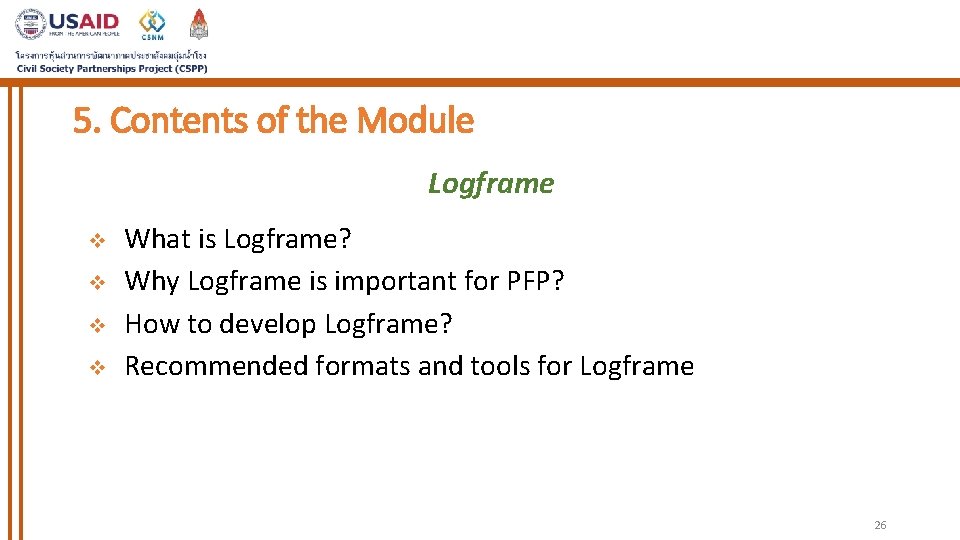 5. Contents of the Module Logframe v v What is Logframe? Why Logframe is