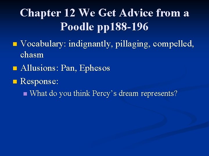 Chapter 12 We Get Advice from a Poodle pp 188 -196 Vocabulary: indignantly, pillaging, Chapter 12 We Get Advice from a Poodle pp 188 -196 Vocabulary: indignantly, pillaging,