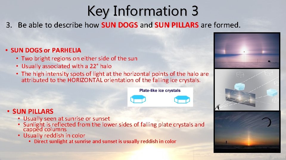 Key Information 3 3. Be able to describe how SUN DOGS and SUN PILLARS