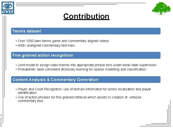 Contribution Tennis dataset • Over 1000 lawn tennis game and commentary aligned videos. •