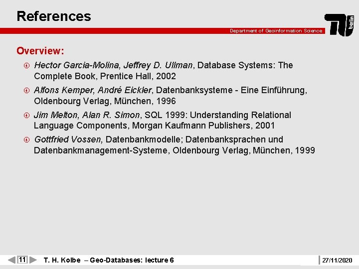 References Department of Geoinformation Science Overview: Hector Garcia-Molina, Jeffrey D. Ullman, Database Systems: The