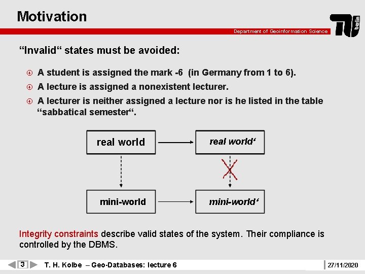 Motivation Department of Geoinformation Science “Invalid“ states must be avoided: A student is assigned