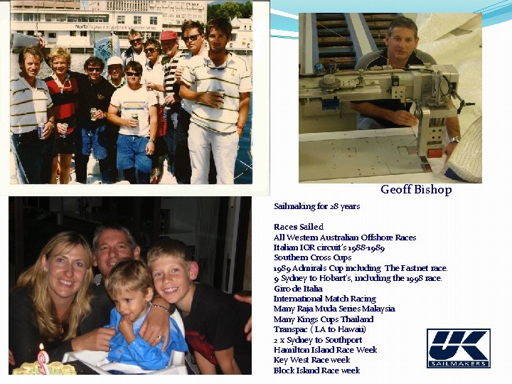 Geoff Bishop Sailmaking for 28 years Races Sailed All Western Australian Offshore Races Italian