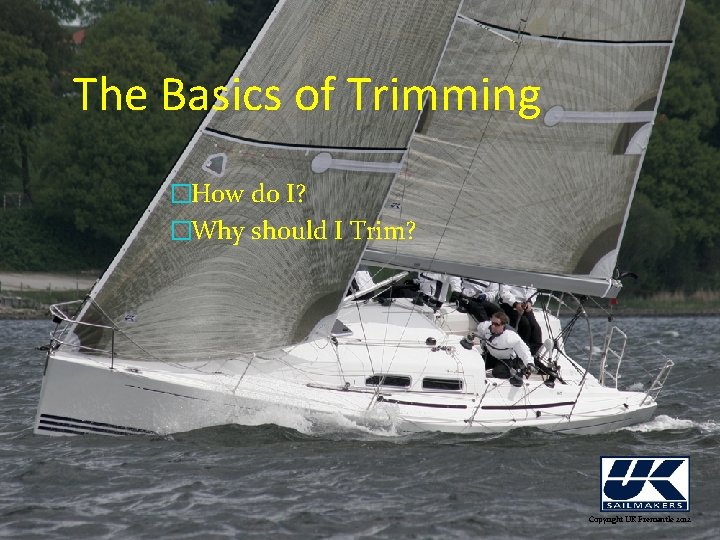 The Basics of Trimming �How do I? �Why should I Trim? Copyright UK Fremantle