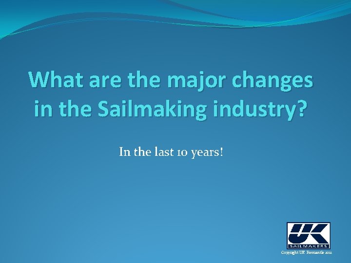 What are the major changes in the Sailmaking industry? In the last 10 years!