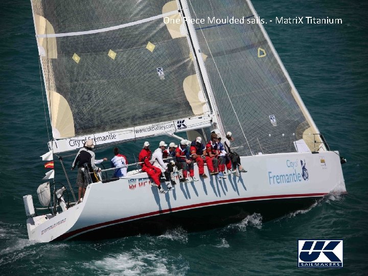 One Piece Moulded sails. - Matri. X Titanium 