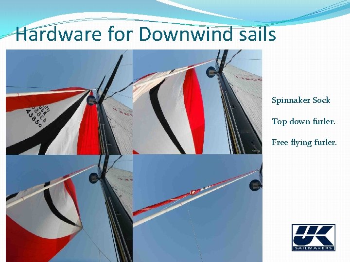 Hardware for Downwind sails Spinnaker Sock Top down furler. Free flying furler. 