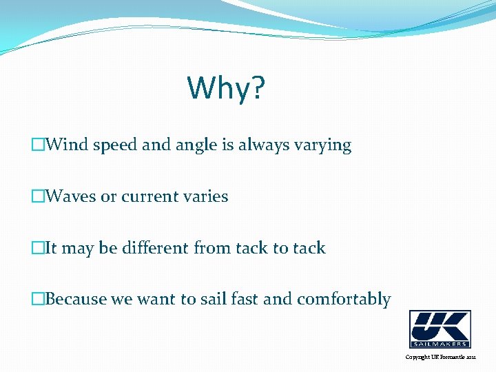Why? �Wind speed angle is always varying �Waves or current varies �It may be