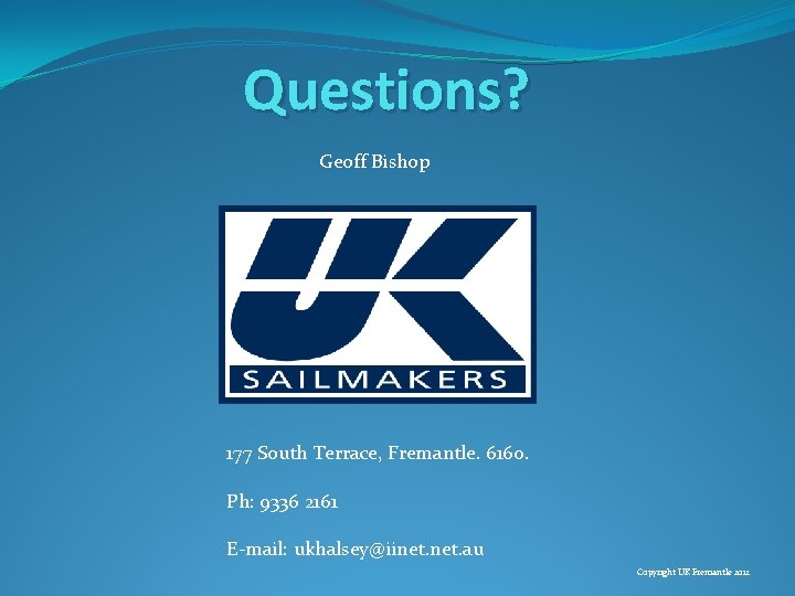 Questions? Geoff Bishop 177 South Terrace, Fremantle. 6160. Ph: 9336 2161 E-mail: ukhalsey@iinet. au