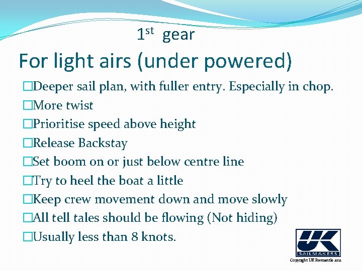 1 st gear For light airs (under powered) �Deeper sail plan, with fuller entry.