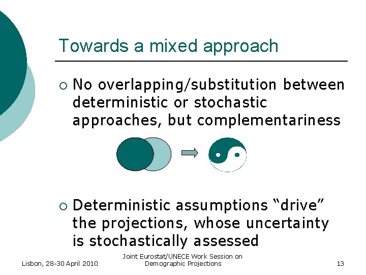 Towards a mixed approach ¡ ¡ No overlapping/substitution between deterministic or stochastic approaches, but