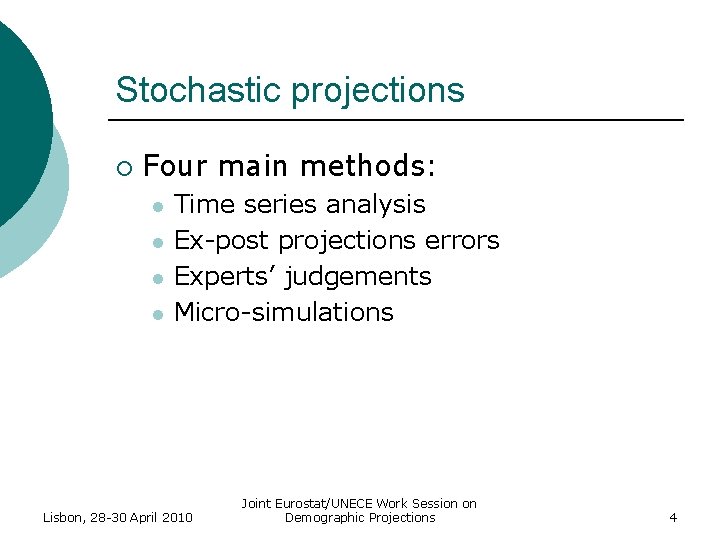 Stochastic projections ¡ Four main methods: l l Time series analysis Ex-post projections errors