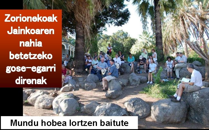 Zorionekoak Jainkoaren nahia betetzeko gose-egarri direnak Mundu hobea lortzen baitute 