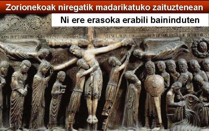 Zorionekoak niregatik madarikatuko zaituztenean Ni ere erasoka erabili baininduten 