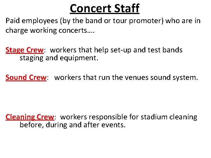 Concert Staff Paid employees (by the band or tour promoter) who are in charge